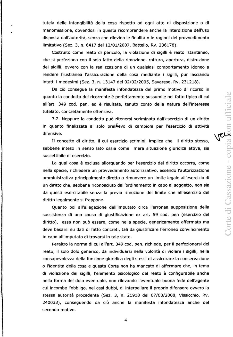 Costruito come reato di pericolo, la violazione di sigilli è reato istantaneo, che si perfeziona con il solo fatto della rimozione, rottura, apertura, distruzione dei sigilli, ovvero con la