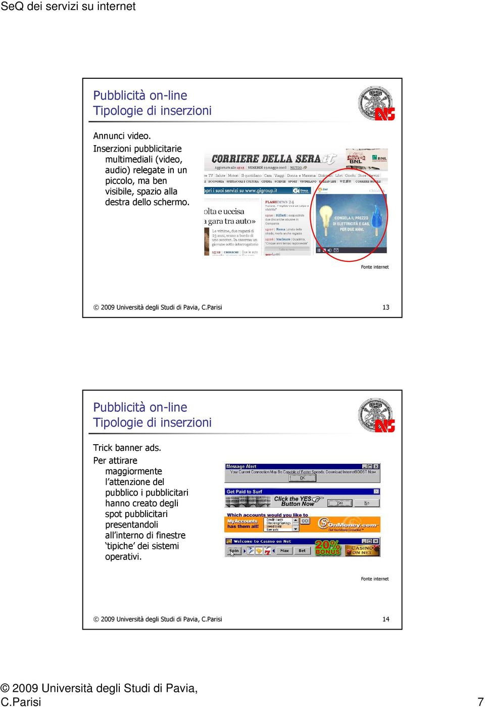 alla destra dello schermo. C.Parisi 13 Tipologie di inserzioni Trick banner ads.
