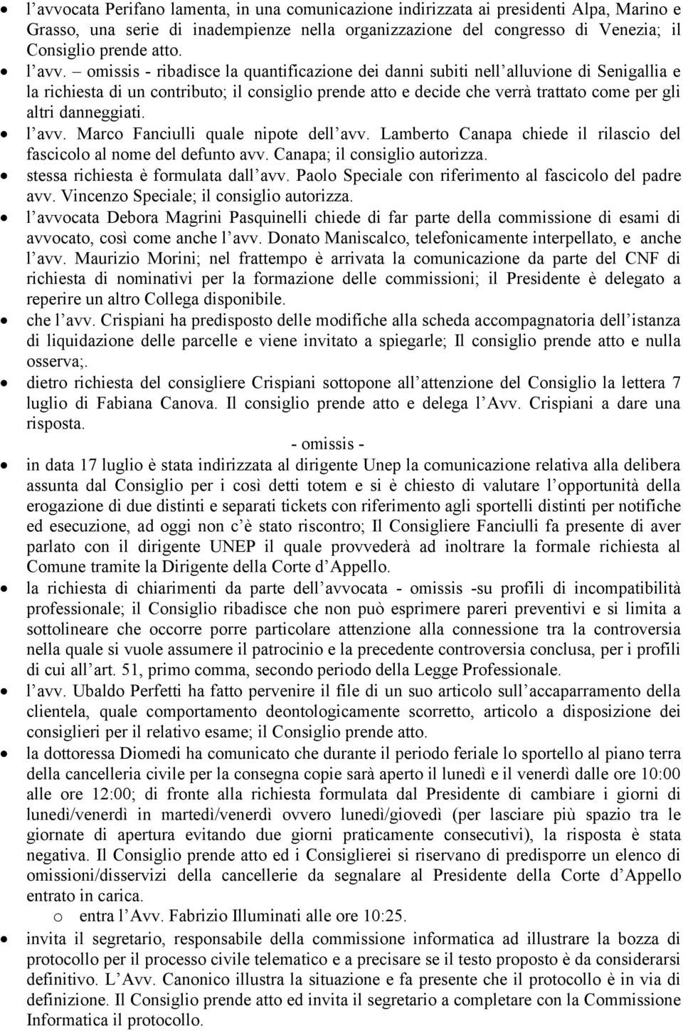 omissis - ribadisce la quantificazione dei danni subiti nell alluvione di Senigallia e la richiesta di un contributo; il consiglio prende atto e decide che verrà trattato come per gli altri