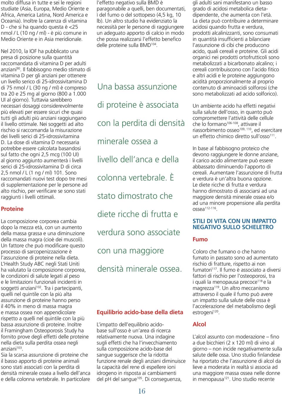 Nel 2010, la IOF ha pubblicato una presa di posizione sulla quantità raccomandata di vitamina D per adulti anziani 90.