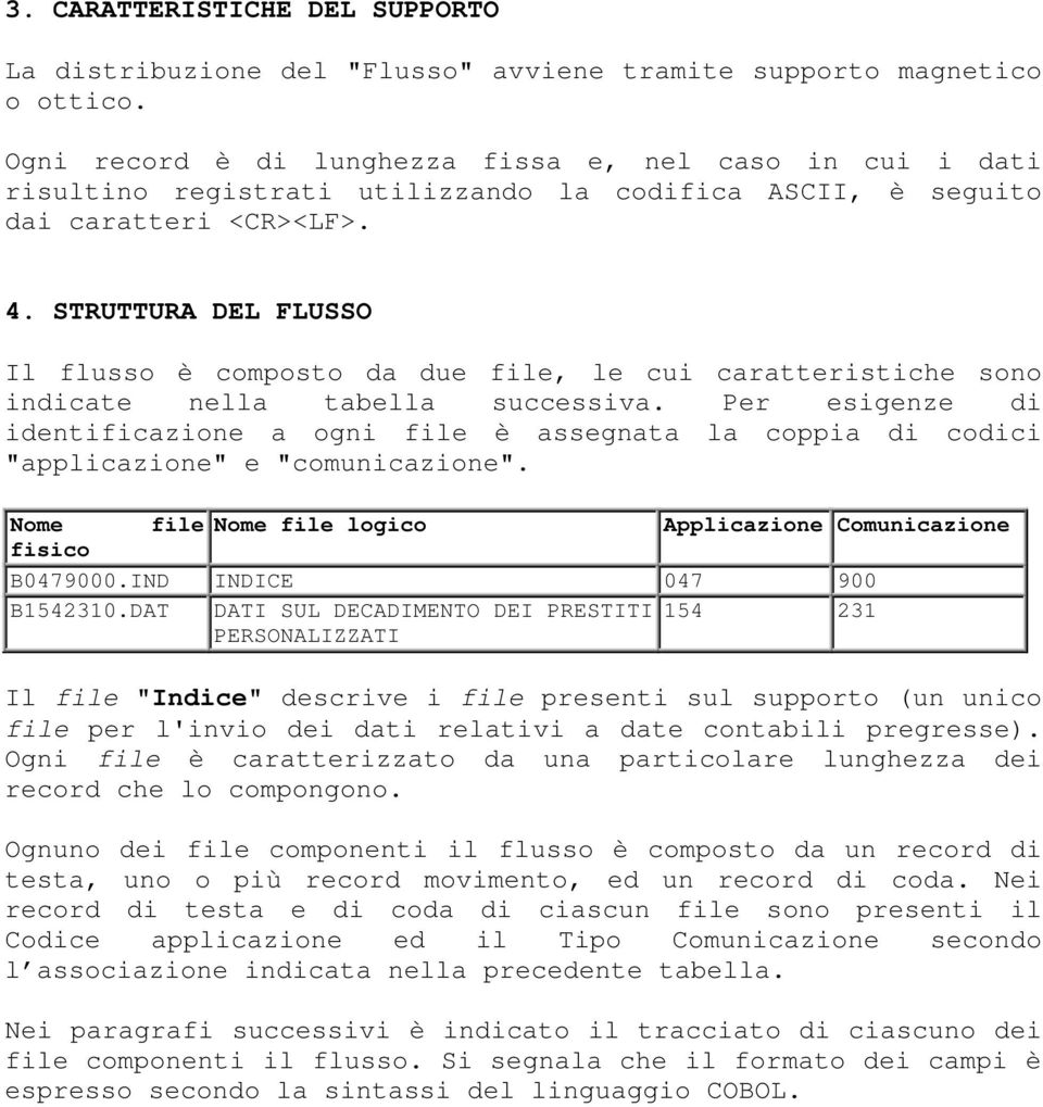 STRUTTURA DEL FLUSSO Il flusso è composto da due file, le cui caratteristiche sono indicate nella tabella successiva.