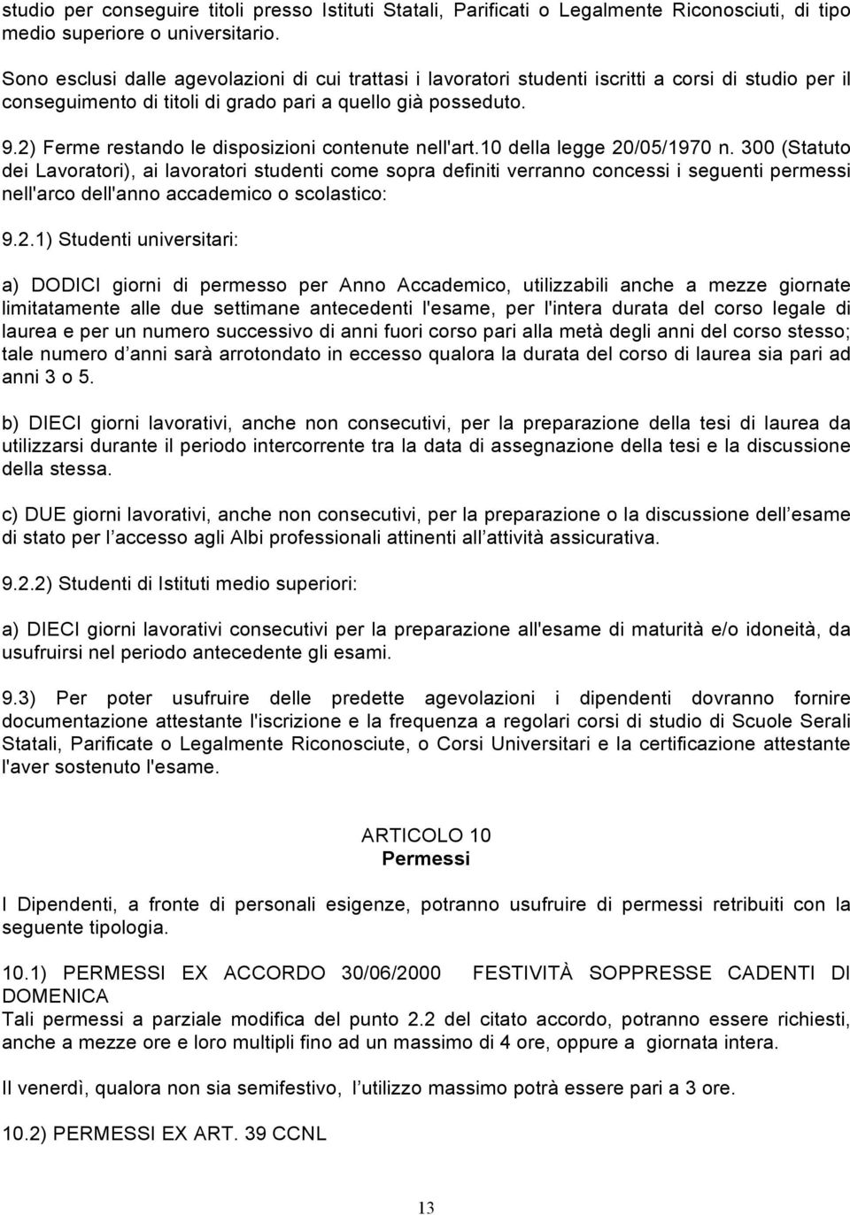 2) Ferme restando le disposizioni contenute nell'art.10 della legge 20/05/1970 n.