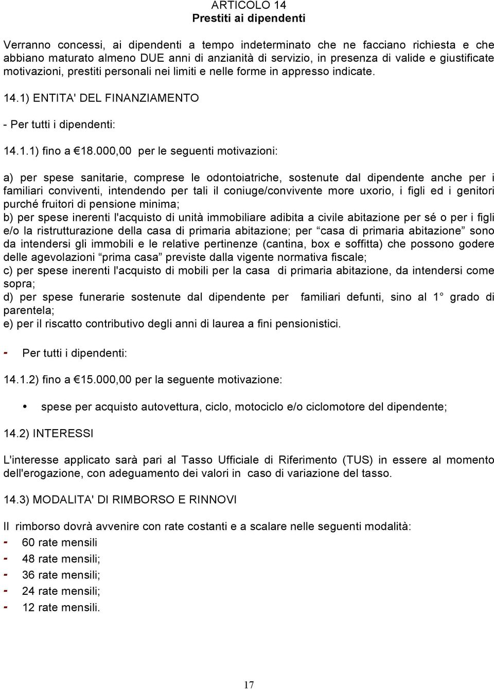 000,00 per le seguenti motivazioni: a) per spese sanitarie, comprese le odontoiatriche, sostenute dal dipendente anche per i familiari conviventi, intendendo per tali il coniuge/convivente more