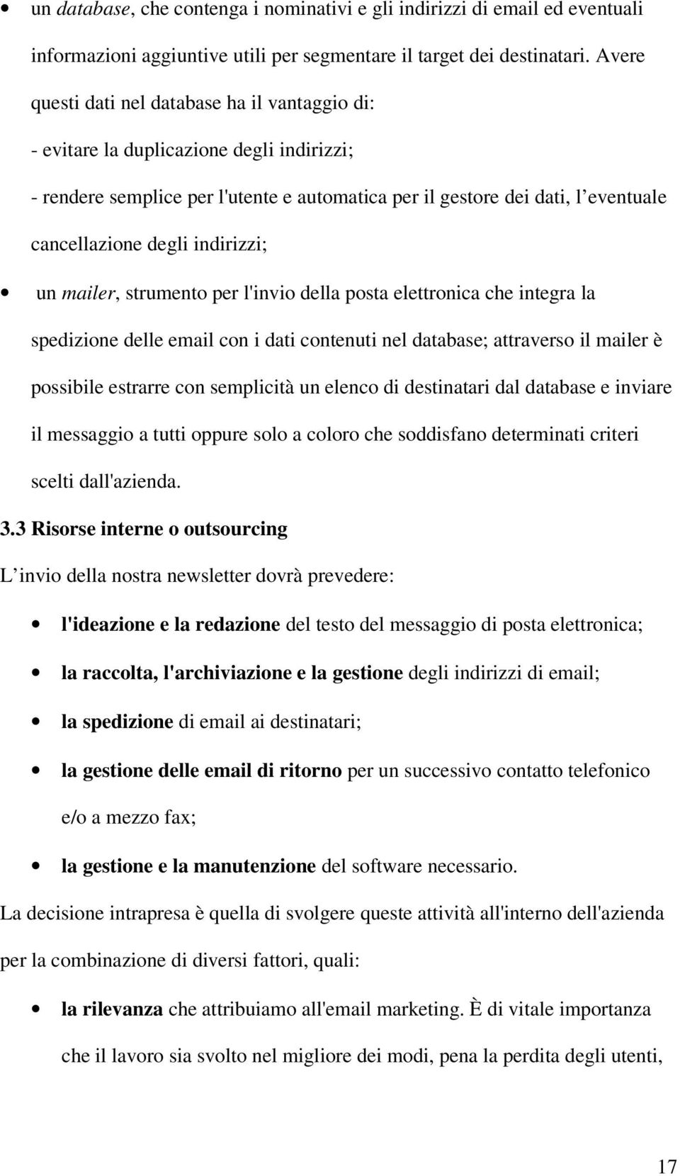 indirizzi; un mailer, strumento per l'invio della posta elettronica che integra la spedizione delle email con i dati contenuti nel database; attraverso il mailer è possibile estrarre con semplicità