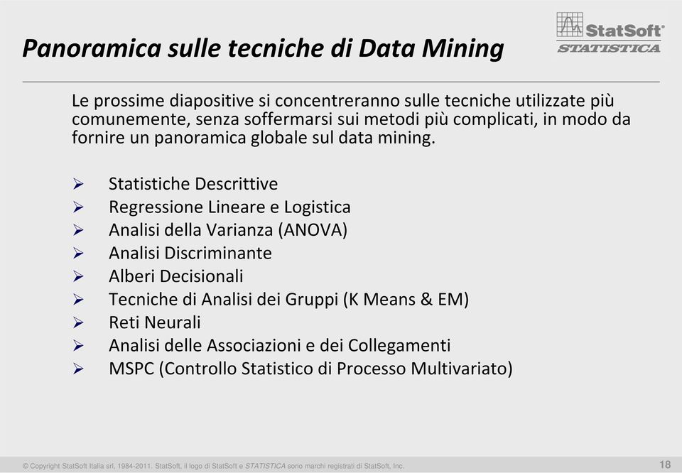 Statistiche Descrittive Regressione Lineare e Logistica Analisi della Varianza (ANOVA) Analisi Discriminante Alberi Decisionali Tecniche di Analisi dei Gruppi