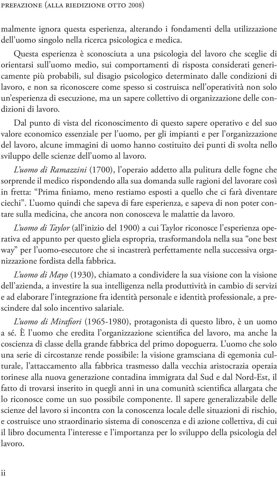 determinato dalle condizioni di lavoro, e non sa riconoscere come spesso si costruisca nell operatività non solo un esperienza di esecuzione, ma un sapere collettivo di organizzazione delle