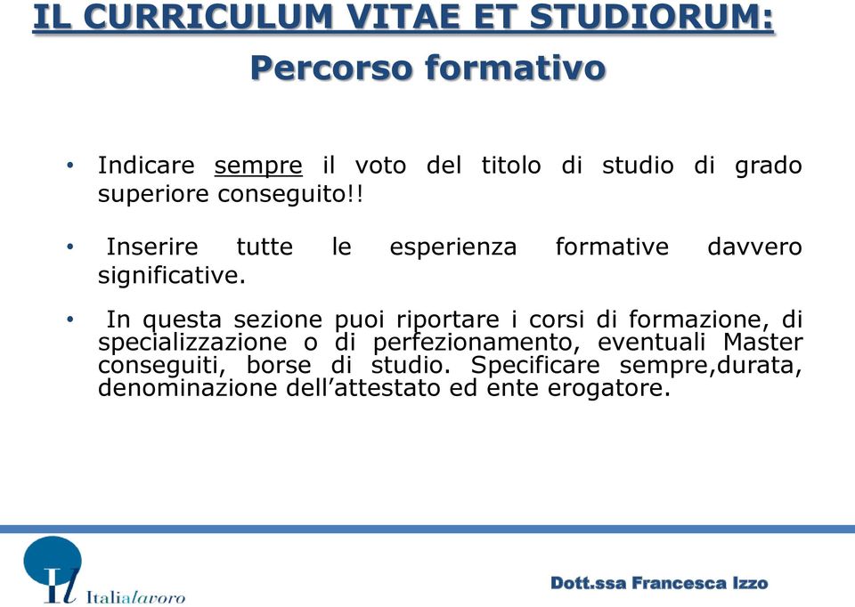 In questa sezione puoi riportare i corsi di formazione, di specializzazione o di perfezionamento,