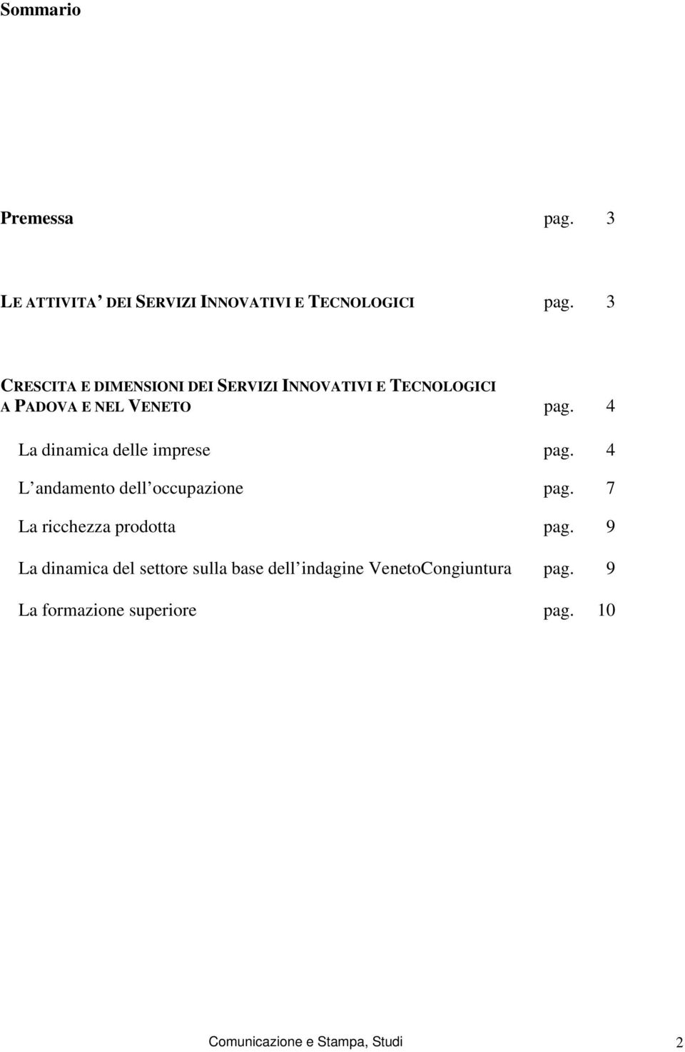 4 La dinamica delle imprese pag. 4 L andamento dell occupazione pag. 7 La ricchezza prodotta pag.