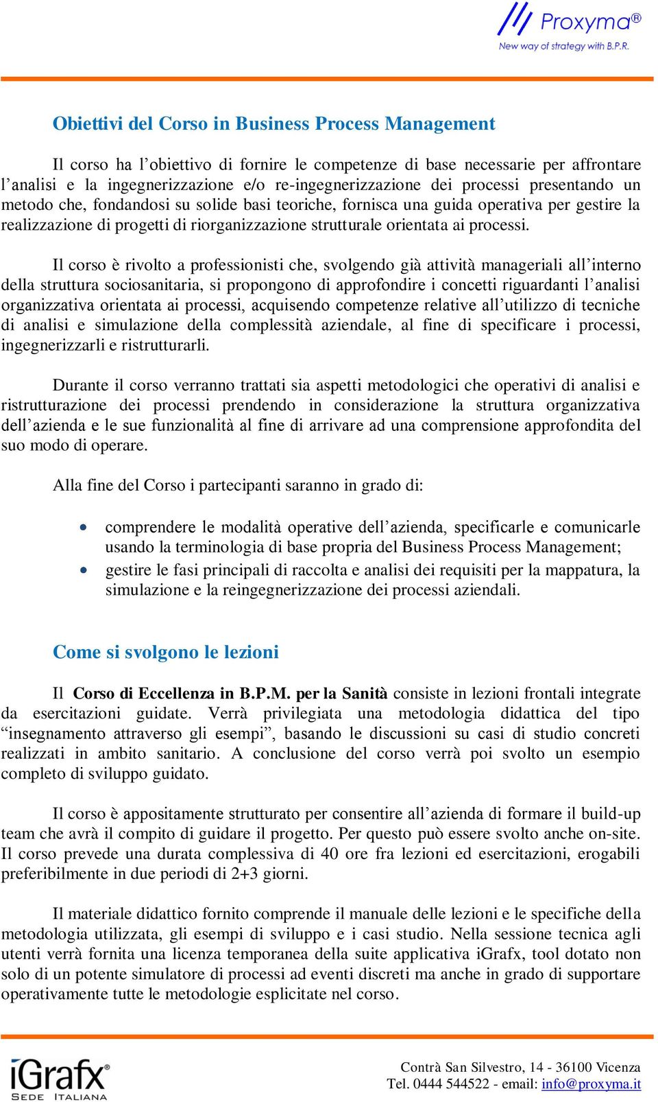 Il corso è rivolto a professionisti che, svolgendo già attività manageriali all interno della struttura sociosanitaria, si propongono di approfondire i concetti riguardanti l analisi organizzativa