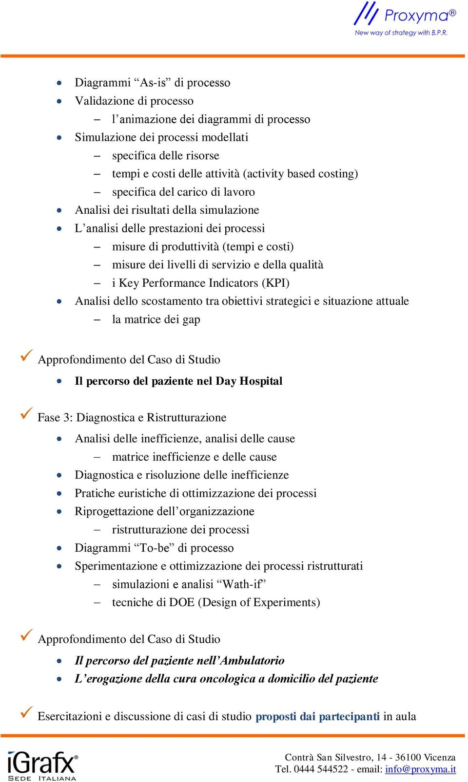 qualità i Key Performance Indicators (KPI) Analisi dello scostamento tra obiettivi strategici e situazione attuale la matrice dei gap Approfondimento del Caso di Studio Il percorso del paziente nel