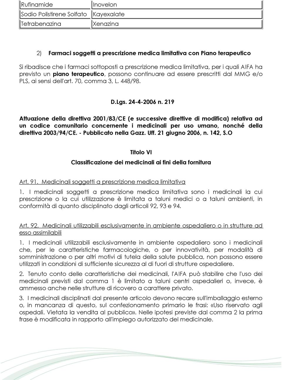 24-4-2006 n. 219 Attuazione della direttiva 2001/83/CE (e successive direttive di modifica) relativa ad un codice comunitario concernente i medicinali per uso umano, nonché della direttiva 2003/94/CE.