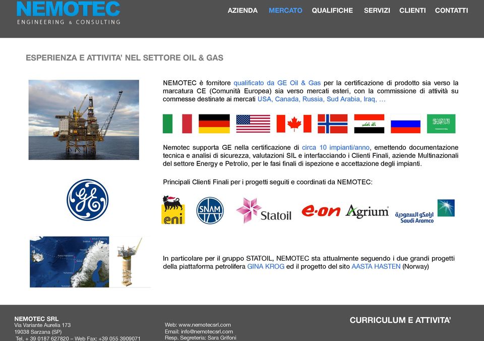 tecnica e analisi di sicurezza, valutazioni SIL e interfacciando i Clienti Finali, aziende Multinazionali del settore Energy e Petrolio, per le fasi finali di ispezione e accettazione degli impianti.