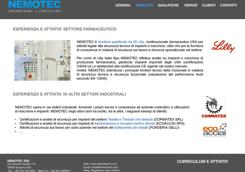 Per conto di Lilly Italia Spa NEMOTEC effettua analisi su impianti e macchine di produzione farmaceutica, gestendo impianti importati dagli USA (certificazioni OSHA-UL) e adattandoli alla