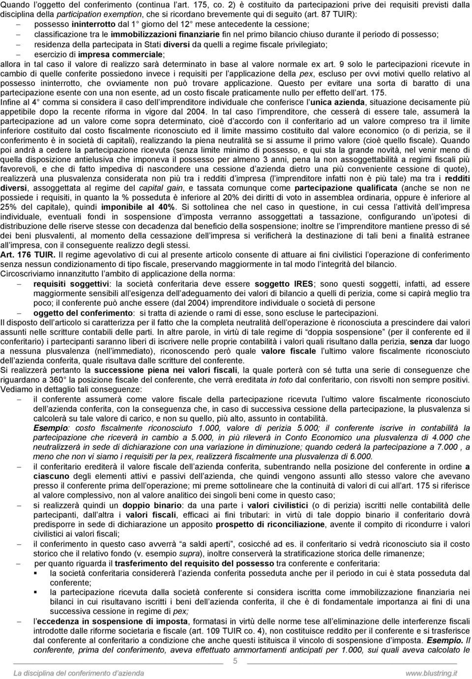 87 TUIR): possesso ininterrotto dl 1 giorno del 12 mese ntecedente l cessione; clssificzione tr le immobilizzzioni finnzirie fin nel primo bilncio chiuso durnte il periodo di possesso; residenz dell