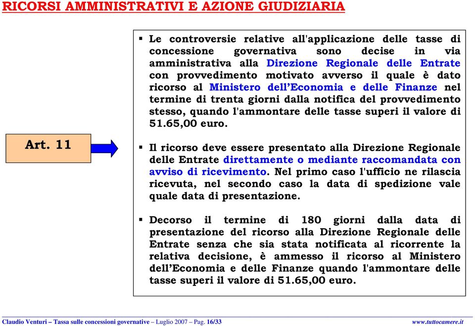 tasse superi il valore di 51.65,00 euro. Art. 11 Il ricorso deve essere presentato alla Direzione Regionale delle Entrate direttamente o mediante raccomandata con avviso di ricevimento.