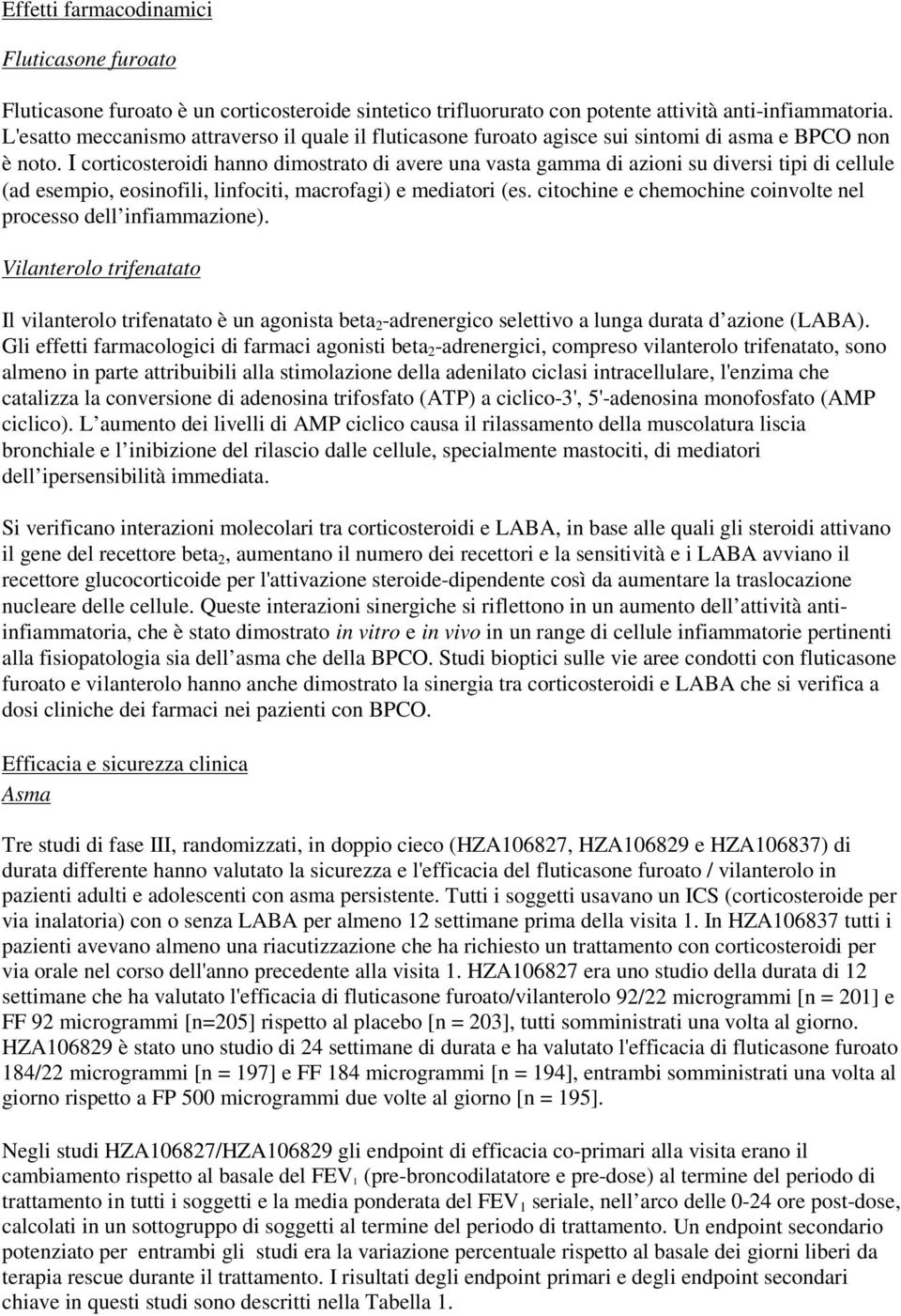 I corticosteroidi hanno dimostrato di avere una vasta gamma di azioni su diversi tipi di cellule (ad esempio, eosinofili, linfociti, macrofagi) e mediatori (es.