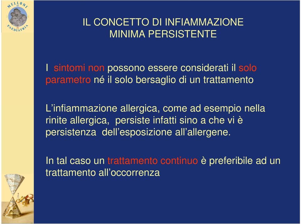 esempio nella rinite allergica, persiste infatti sino a che vi è persistenza dell