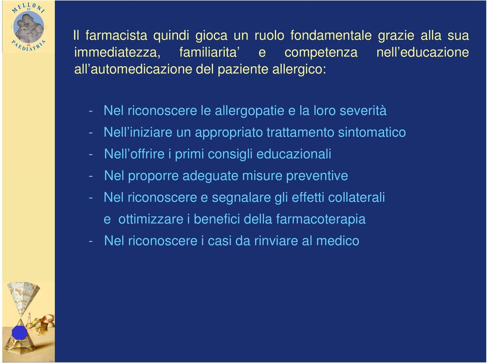 trattamento sintomatico - Nell offrire i primi consigli educazionali - Nel proporre adeguate misure preventive - Nel