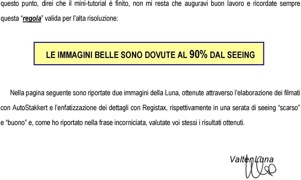 Luna, ottenute attraverso l elaborazione dei filmati con AutoStakkert e l enfatizzazione dei dettagli con Registax, rispettivamente