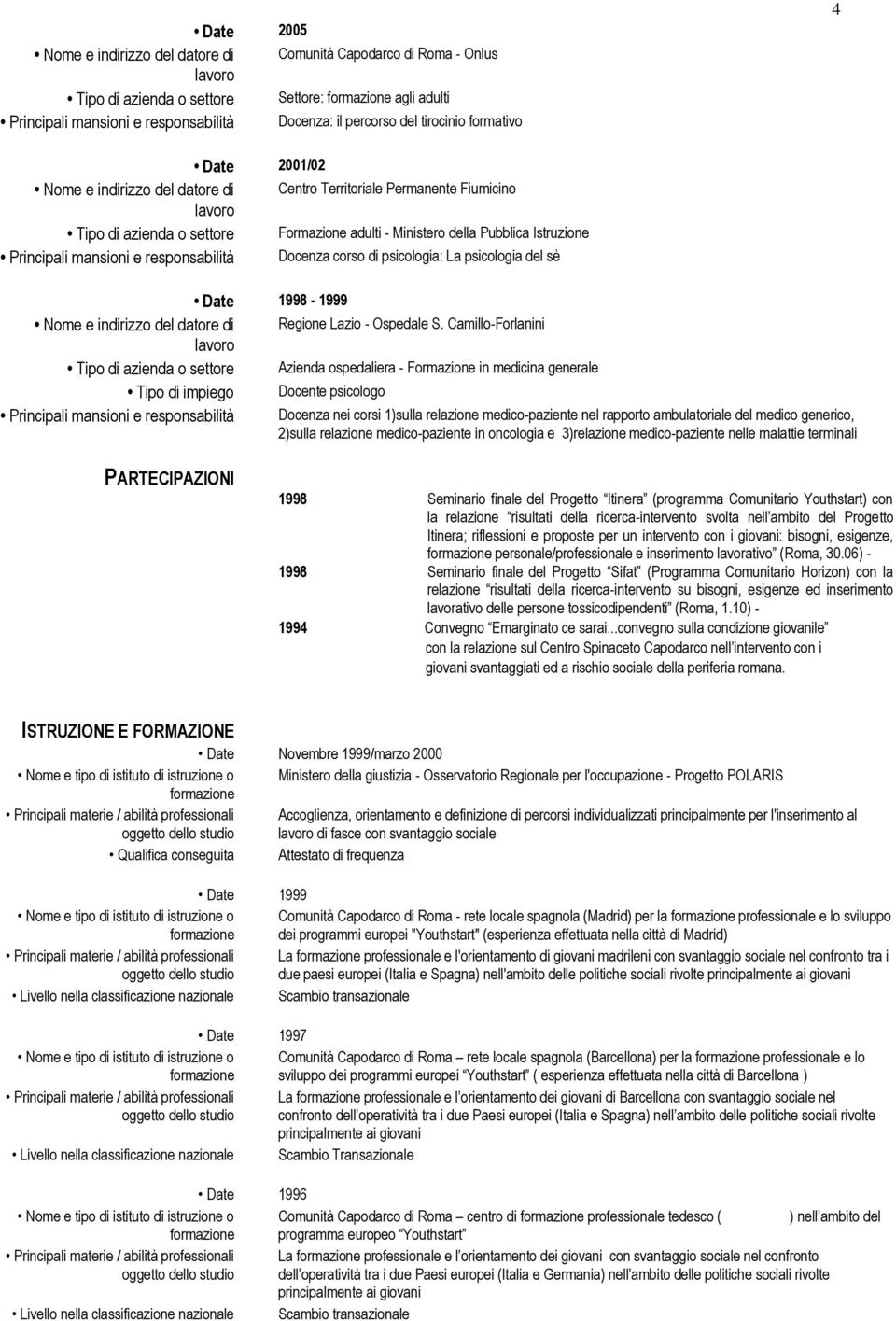 sè Date 1998-1999 Nome e indirizzo del datore di Regione Lazio - Ospedale S.