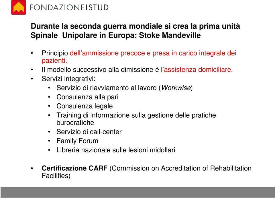 Servizi integrativi: Servizio di riavviamento al lavoro (Workwise) Consulenza alla pari Consulenza legale Training di informazione sulla