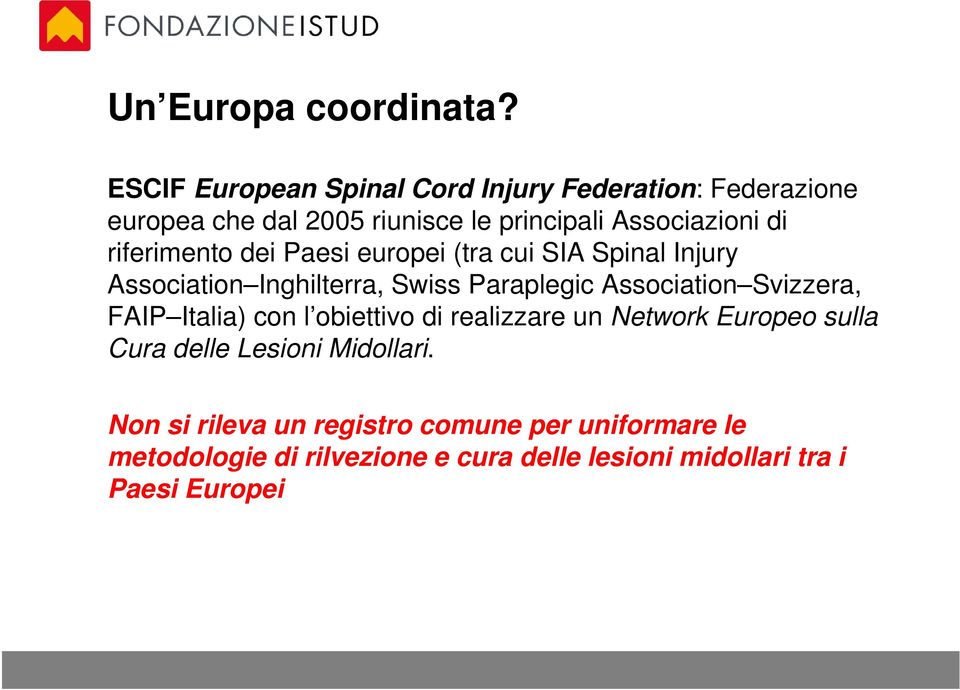 riferimento dei Paesi europei (tra cui SIA Spinal Injury Association Inghilterra, Swiss Paraplegic Association Svizzera,