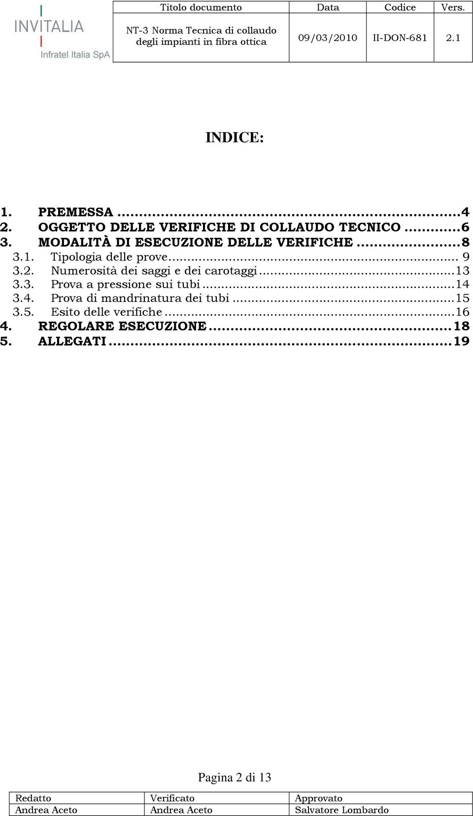 Numerosità dei saggi e dei carotaggi...13 3.3. Prova a pressione sui tubi...14 