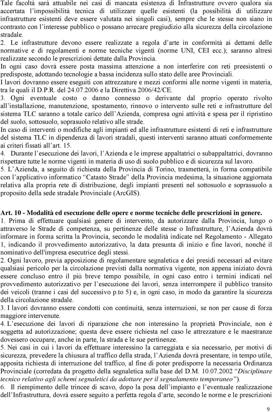 stradale. 2. Le infrastrutture devono essere realizzate a regola d arte in conformità ai dettami delle normative e di regolamenti e norme tecniche vigenti (norme UNI, CEI ecc.