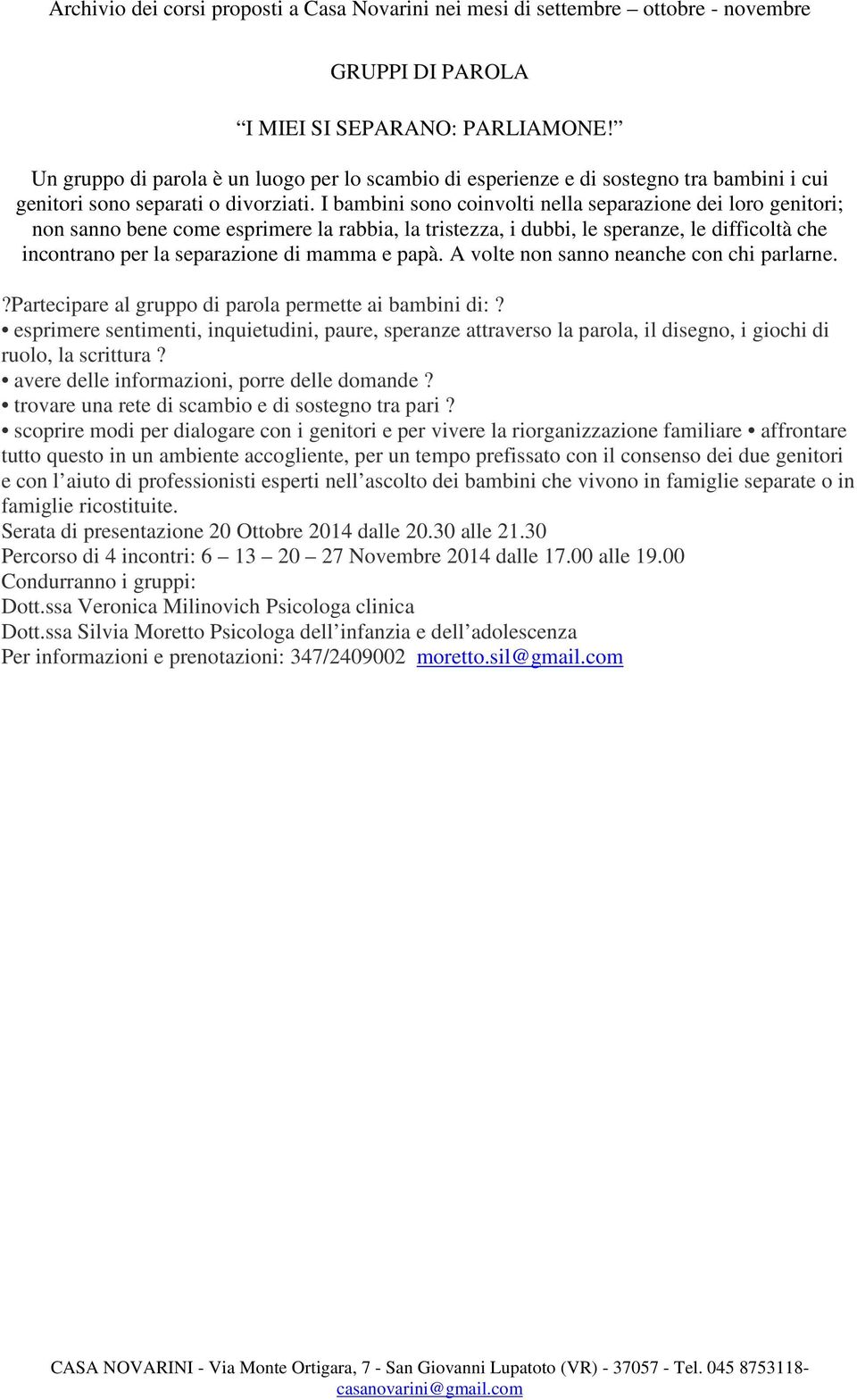 papà. A volte non sanno neanche con chi parlarne.?partecipare al gruppo di parola permette ai bambini di:?