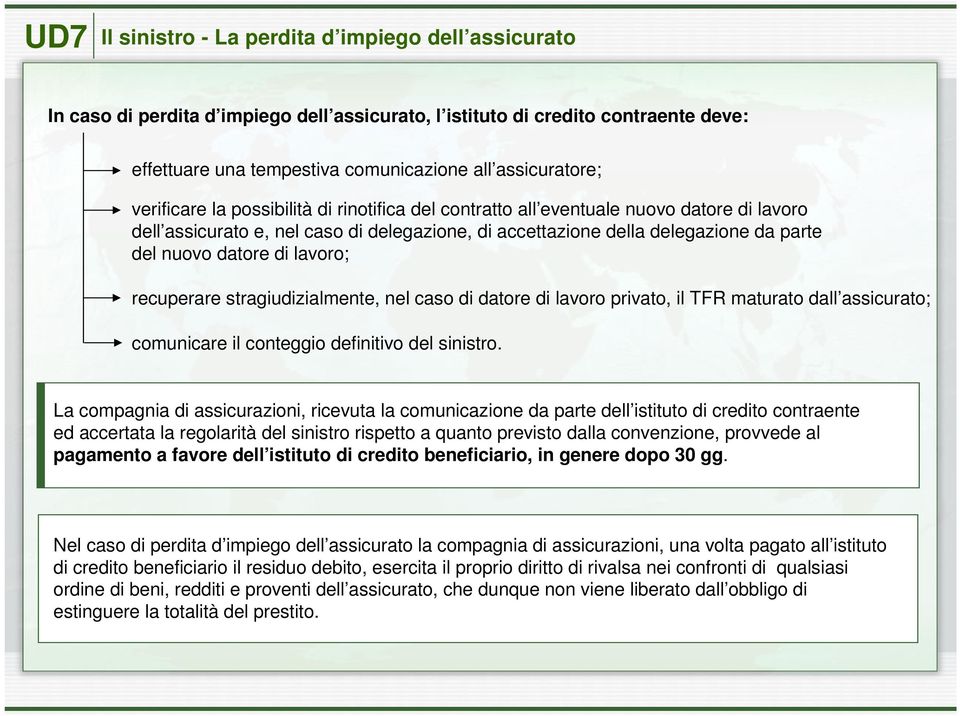 lavoro; recuperare stragiudizialmente, nel caso di datore di lavoro privato, il TFR maturato dall assicurato; comunicare il conteggio definitivo del sinistro.