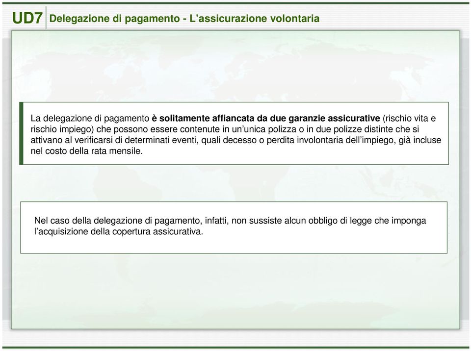 attivano al verificarsi di determinati eventi, quali decesso o perdita involontaria dell impiego, già incluse nel costo della rata