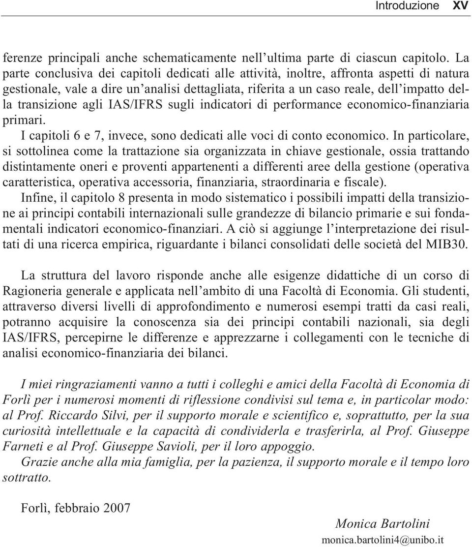 agli IAS/IFRS sugli indicatori di performance economico-finanziaria primari. I capitoli 6 e 7, invece, sono dedicati alle voci di conto economico.