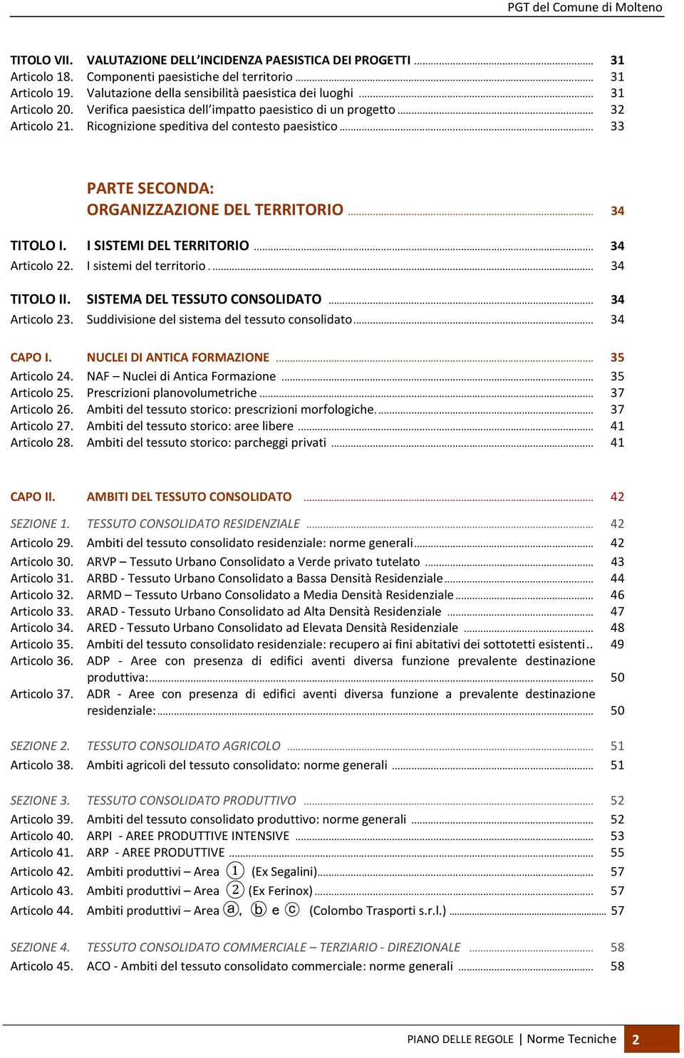 .. 34 TITOLO I. I SISTEMI DEL TERRITORIO... 34 Articolo 22. I sistemi del territorio.... 34 TITOLO II. SISTEMA DEL TESSUTO CONSOLIDATO... 34 Articolo 23.