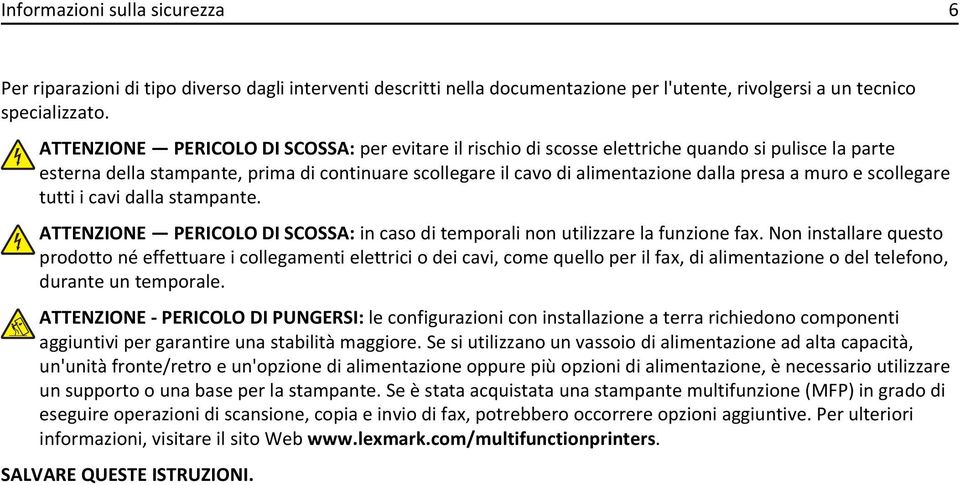 muro e scollegare tutti i cavi dalla stampante. ATTENZIONE PERICOLO DI SCOSSA: in caso di temporali non utilizzare la funzione fax.