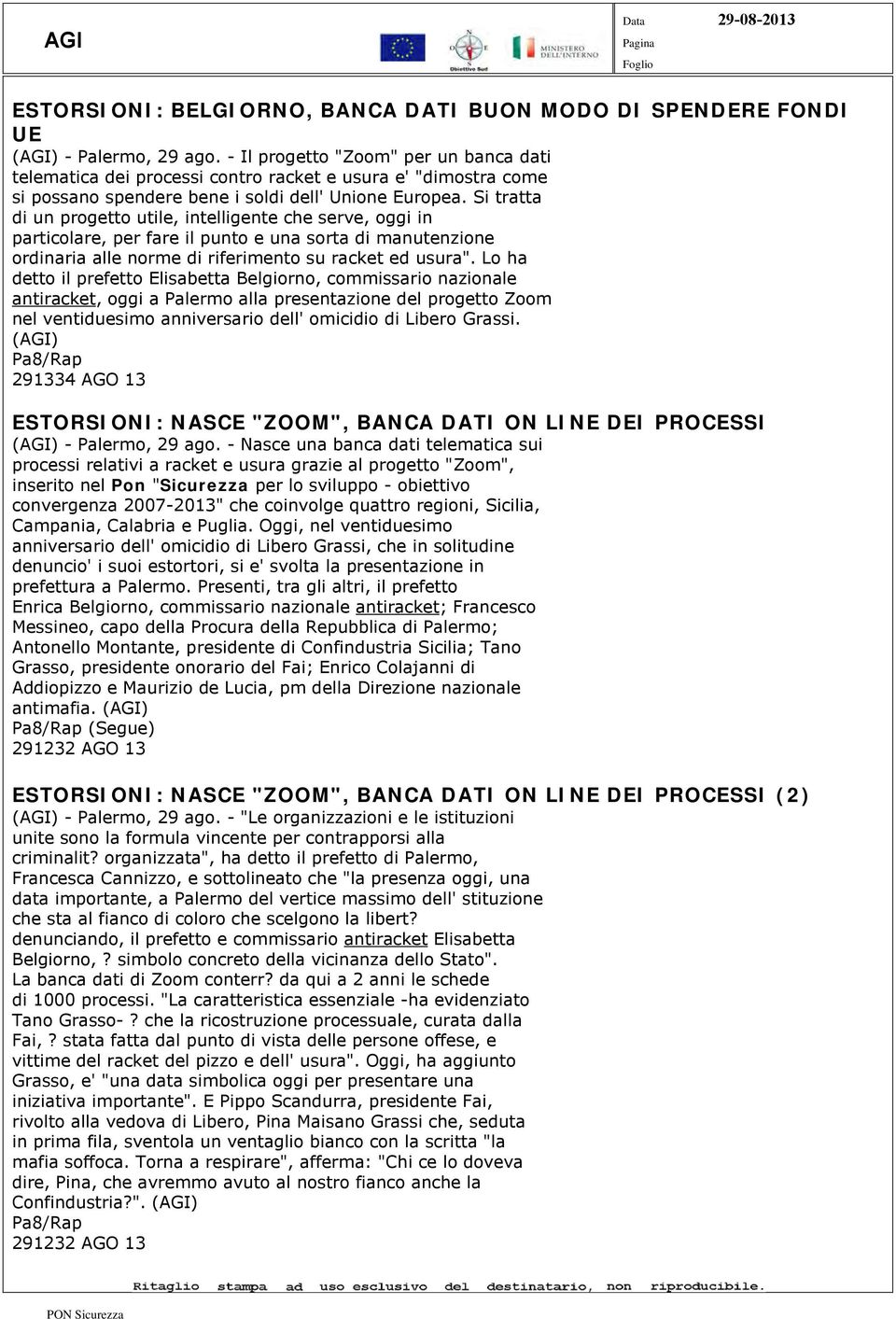 Si tratta di un progetto utile, intelligente che serve, oggi in particolare, per fare il punto e una sorta di manutenzione ordinaria alle norme di riferimento su racket ed usura".