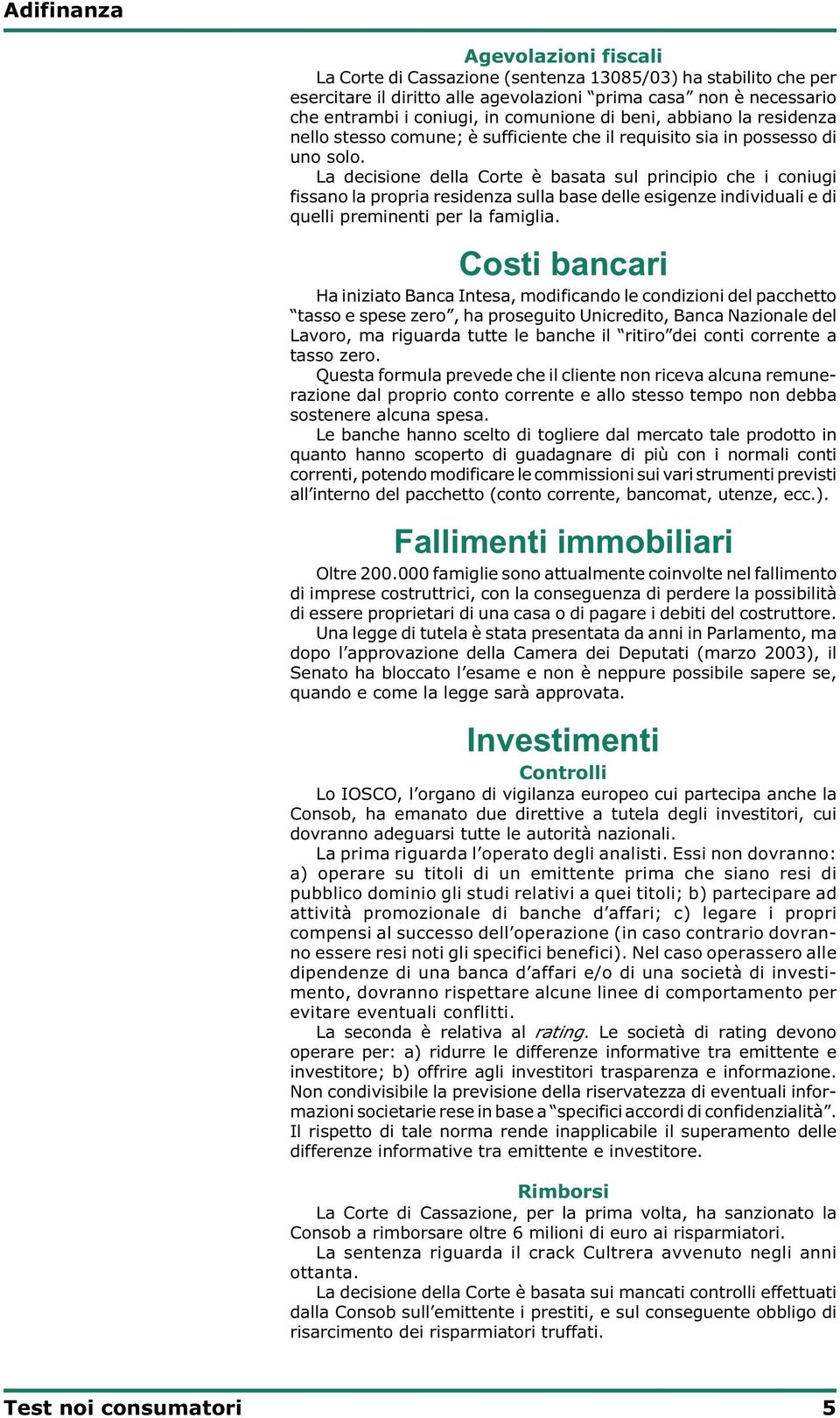 La decisione della Corte è basata sul principio che i coniugi fissano la propria residenza sulla base delle esigenze individuali e di quelli preminenti per la famiglia.