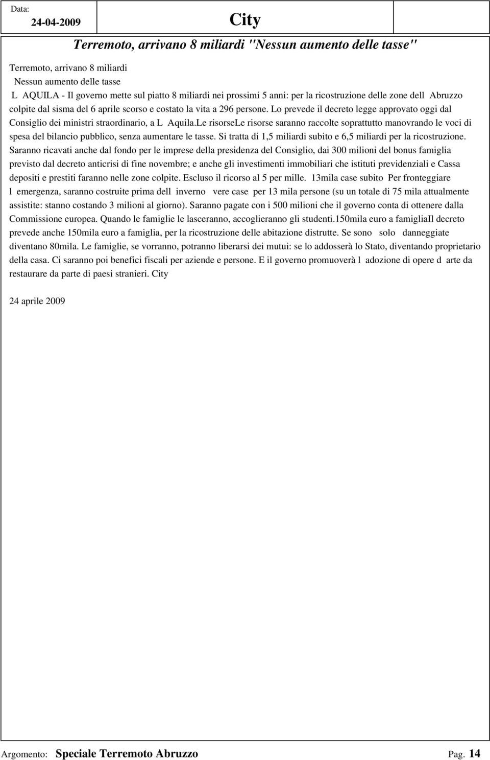 Lo prevede il decreto legge approvato oggi dal Consiglio dei ministri straordinario, a LAquila.