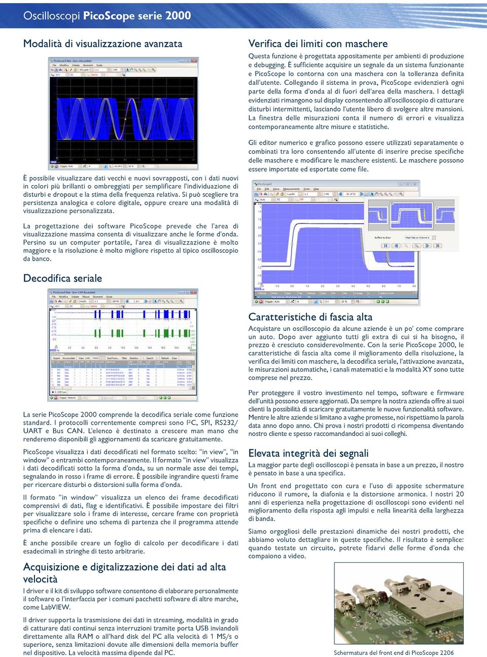 Si può scegliere tra persistenza analogica e colore digitale, oppure creare una modalità di visualizzazione personalizzata.