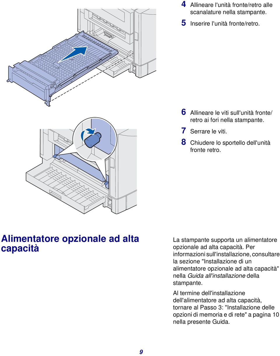 Alimentatore opzionale ad alta capacità La stampante supporta un alimentatore opzionale ad alta capacità.