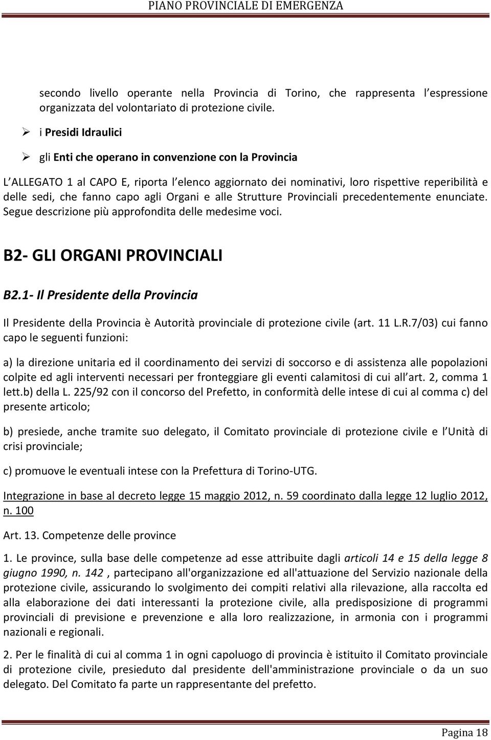 agli Organi e alle Strutture Provinciali precedentemente enunciate. Segue descrizione più approfondita delle medesime voci. B2 GLI ORGANI PROVINCIALI B2.