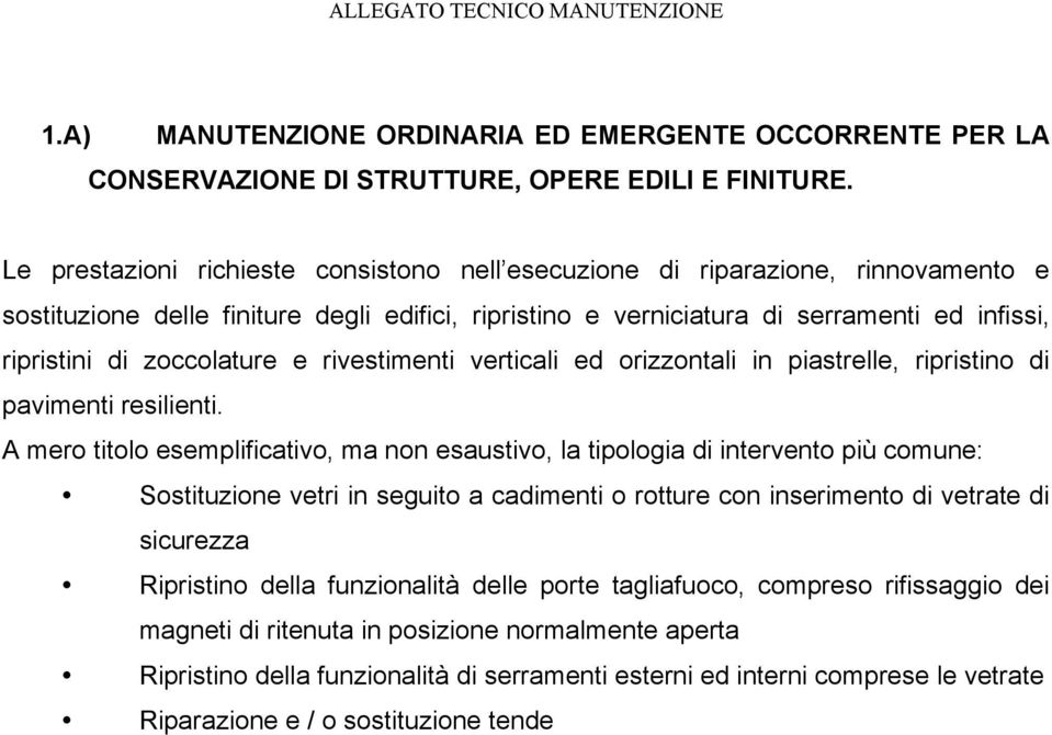 zoccolature e rivestimenti verticali ed orizzontali in piastrelle, ripristino di pavimenti resilienti.