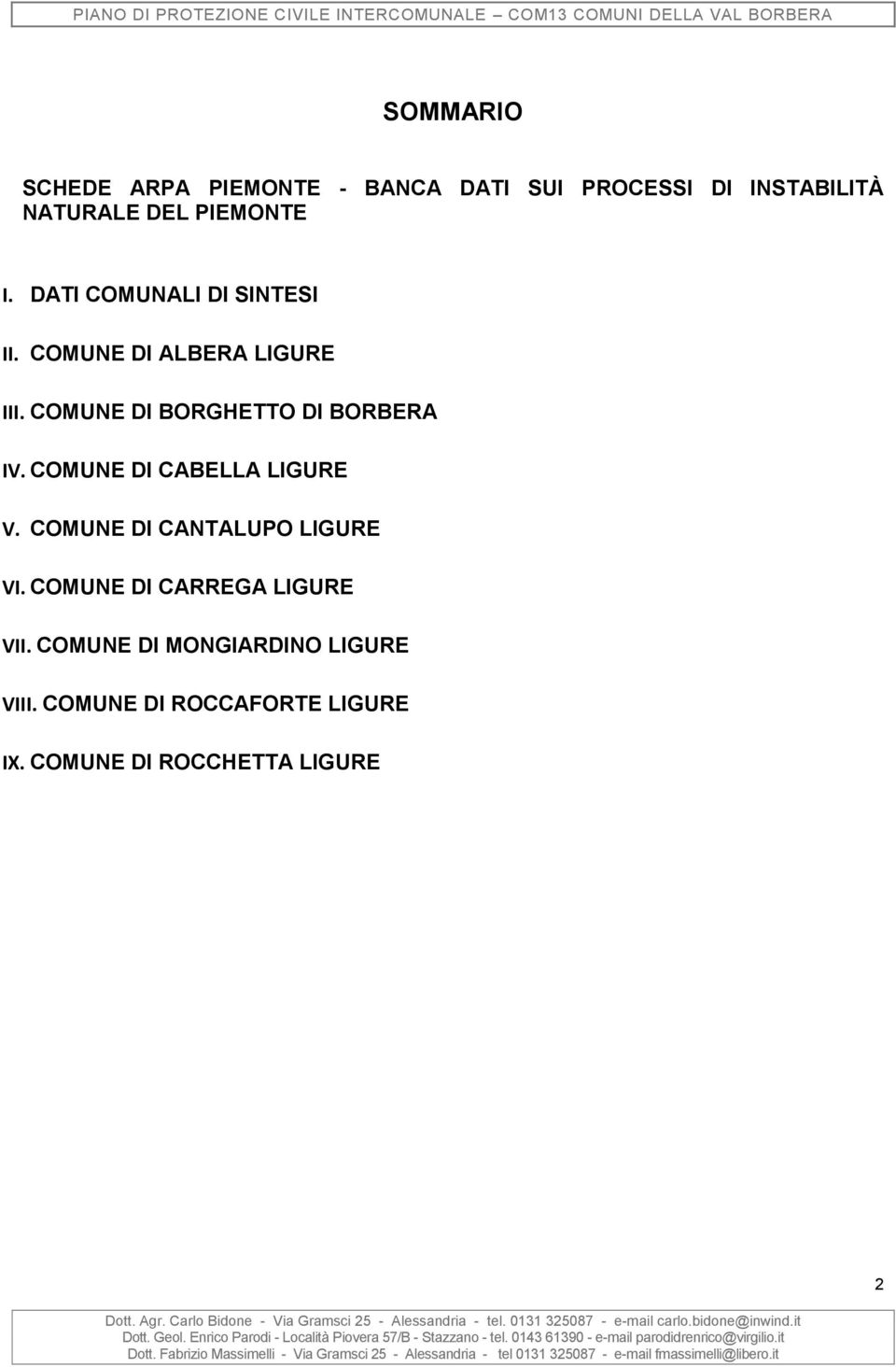 COMUNE DI MONGIARDINO LIGURE VIII. COMUNE DI ROCCAFORTE LIGURE IX. COMUNE DI ROCCHETTA LIGURE Dott. Agr. Carlo Bidone - Via Gramsci 25 - Alessandria - tel. 0131 325087 - e-mail carlo.