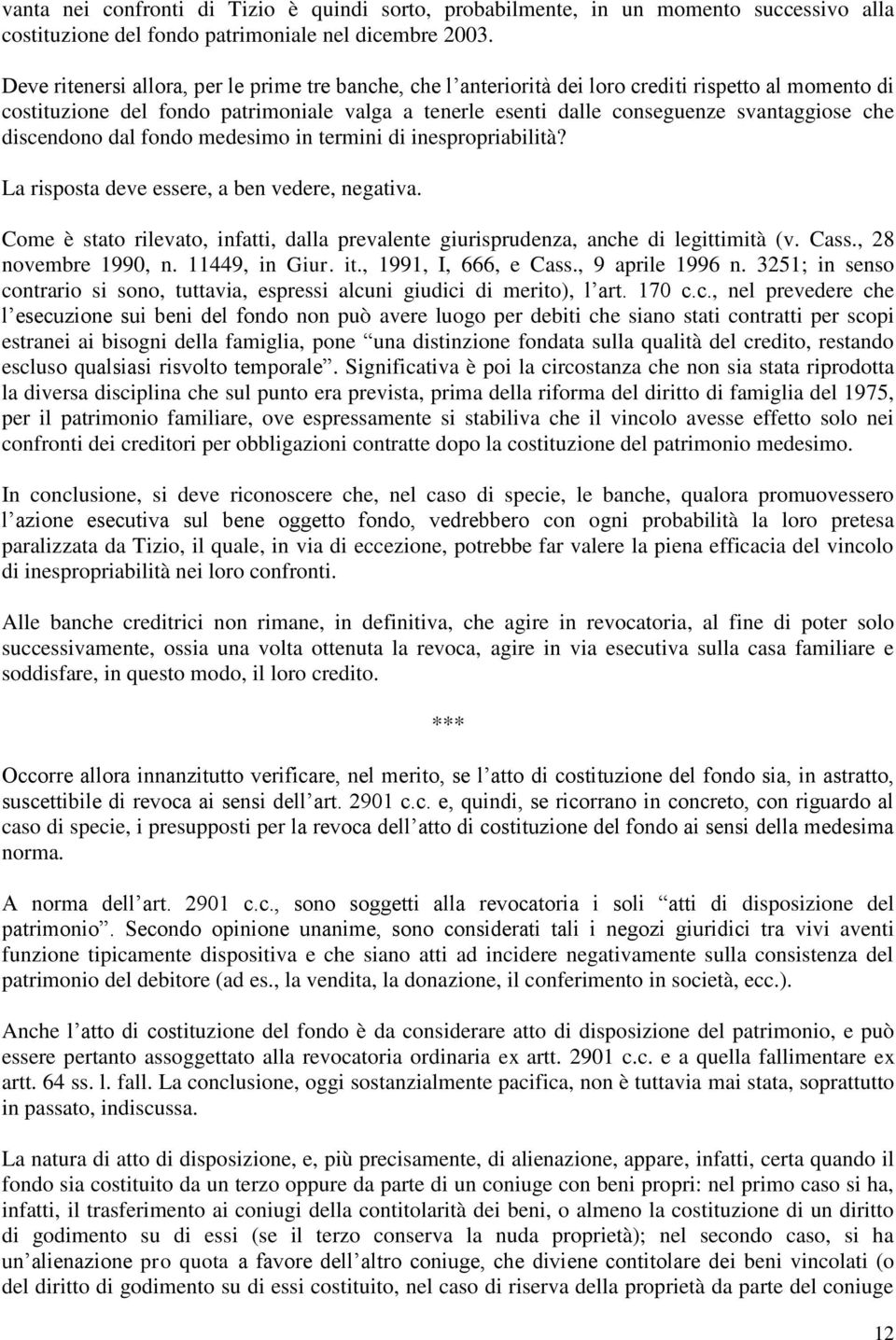 discendono dal fondo medesimo in termini di inespropriabilità? La risposta deve essere, a ben vedere, negativa.