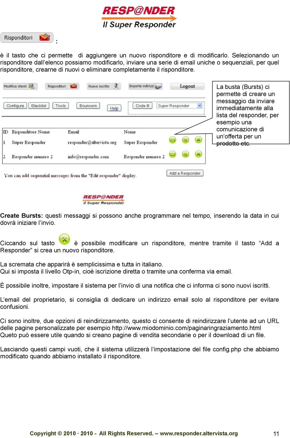 La busta (Bursts) ci permette di creare un messaggio da inviare immediatamente alla lista del responder, per esempio una comunicazione di un offerta per un prodotto etc.