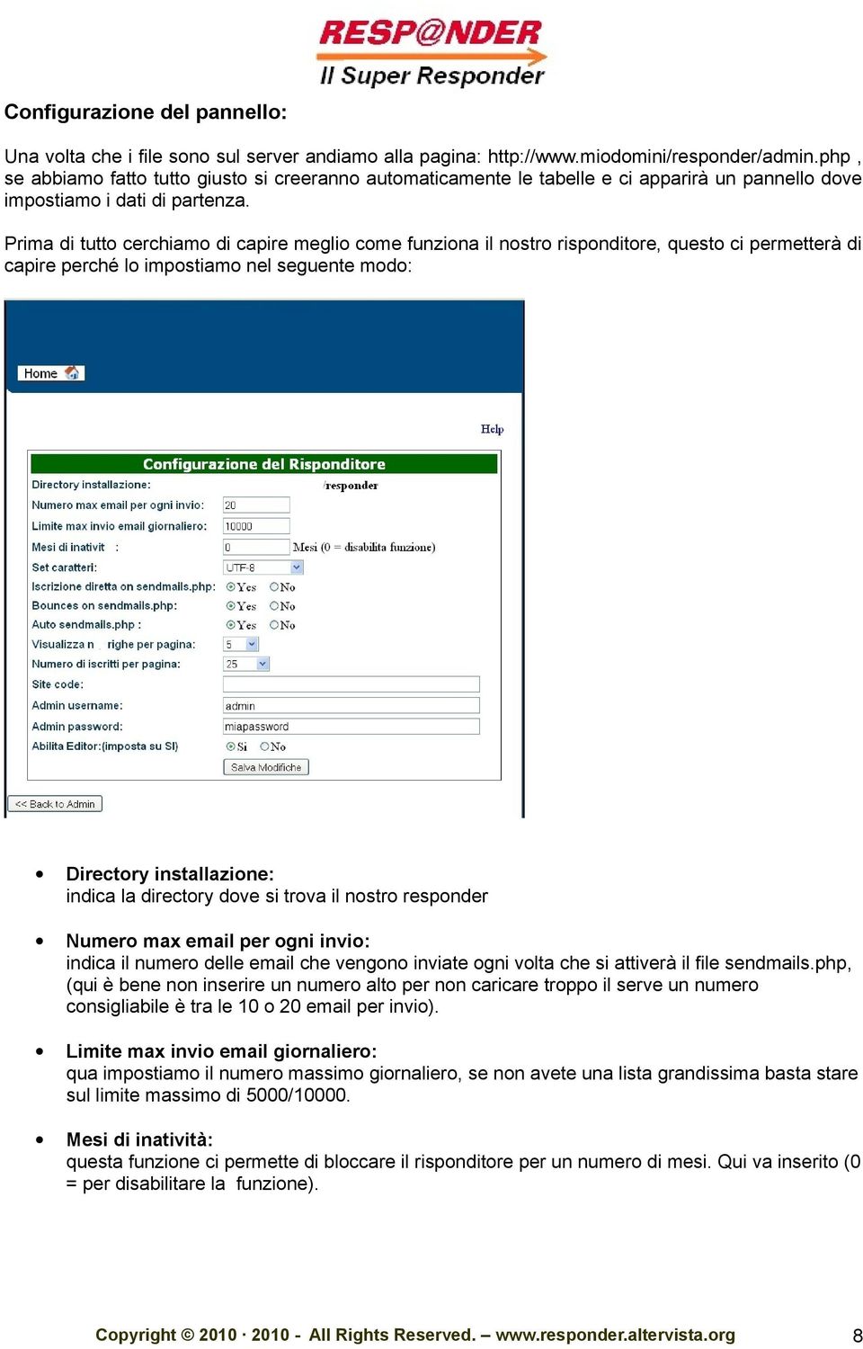 Prima di tutto cerchiamo di capire meglio come funziona il nostro risponditore, questo ci permetterà di capire perché lo impostiamo nel seguente modo: Directory installazione: indica la directory