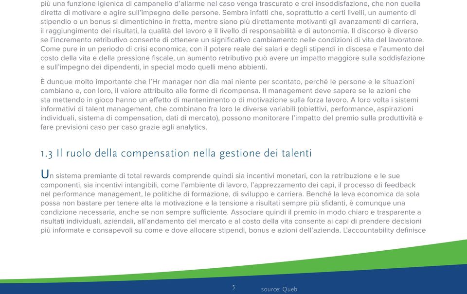 dei risultati, la qualità del lavoro e il livello di responsabilità e di autonomia.