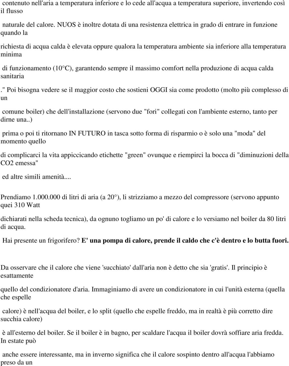 minima di funzionamento (10 C), garantendo sempre il massimo comfort nella produzione di acqua calda sanitaria.