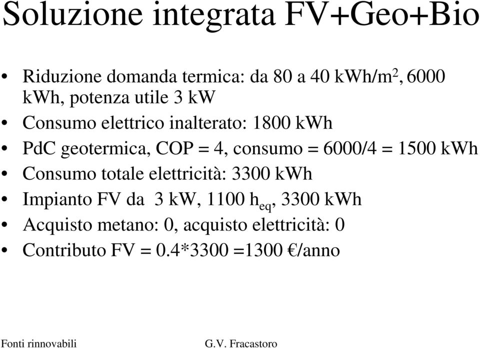 consumo = 6000/4 = 1500 kwh Consumo totale elettricità: 3300 kwh Impianto FV da 3 kw,