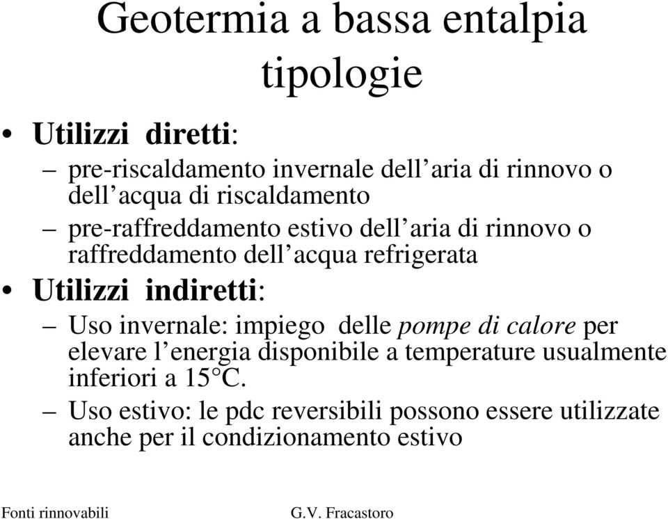 Utilizzi indiretti: Uso invernale: impiego delle pompe di calore per elevare l energia disponibile a temperature