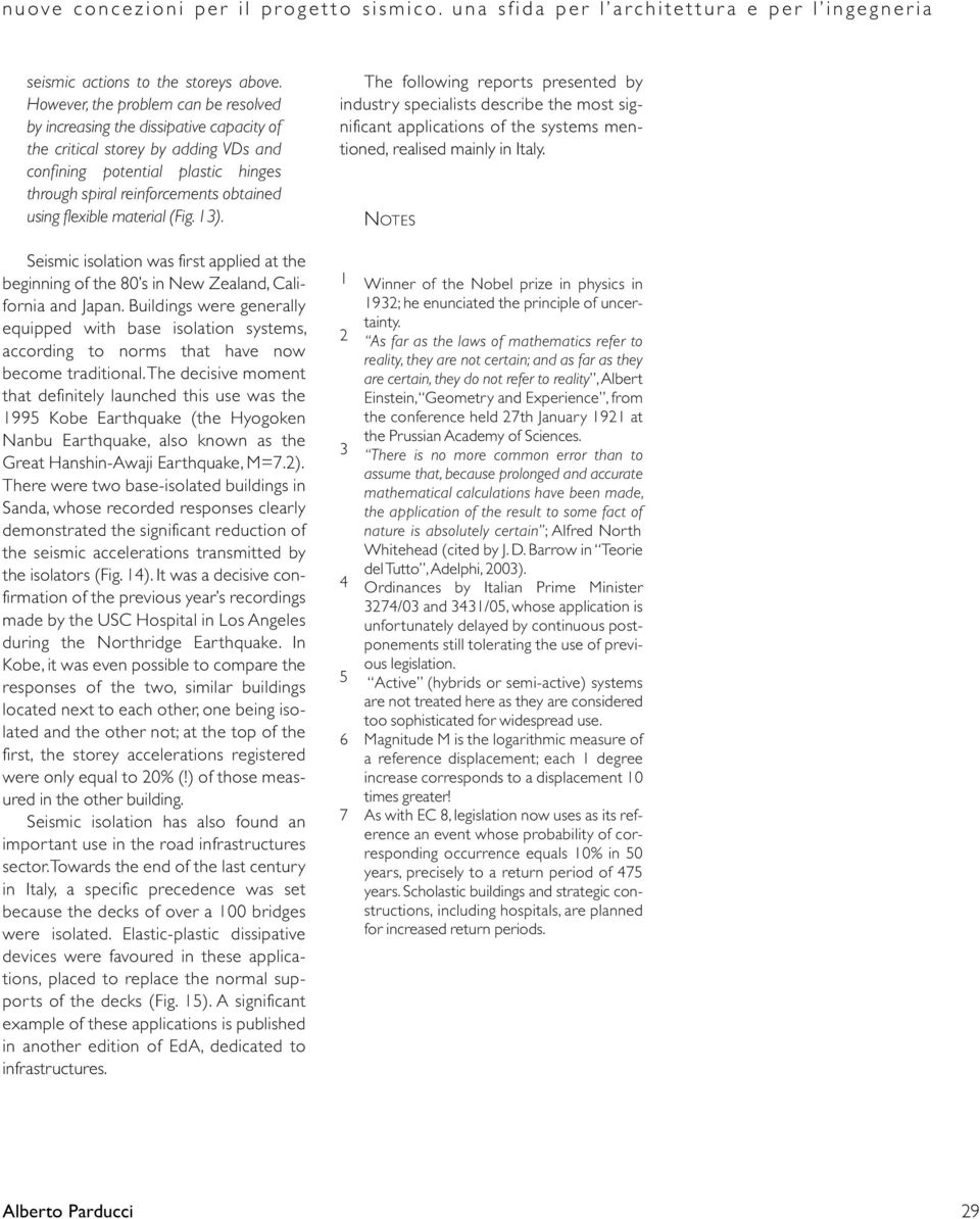 flexible material (Fig. 13). Seismic isolation was first applied at the beginning of the 80 s in New Zealand, California and Japan.